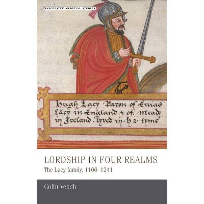 Lordship in Four Realms CB - (Manchester Medieval Studies) by  Colin Veach (Hardcover)