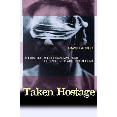 Taken Hostage - (Politics and Society in Modern America) Annotated by  David Farber (Paperback)