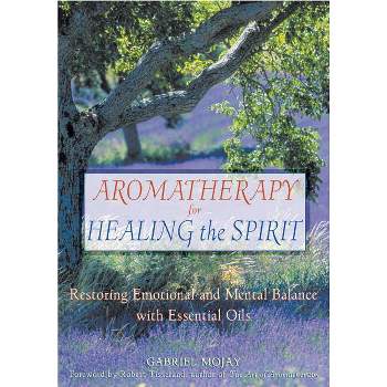Aromatherapy for Healing the Spirit - by  Gabriel Mojay (Paperback)