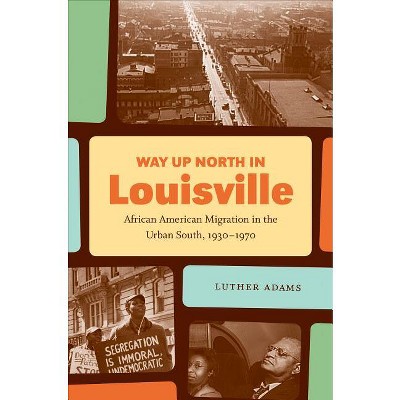 Way Up North in Louisville - (The John Hope Franklin African American History and Culture) by  Luther Adams (Paperback)