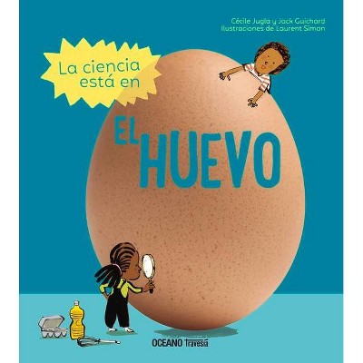 La Ciencia Está En El Huevo - (Actividades) by  Laurent Simon & Cécile Jugra & Jack Guichard (Hardcover)