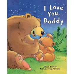 I Love You, Daddy - by  Jillian Harker (Hardcover)