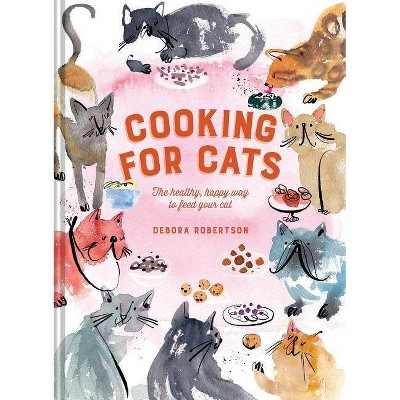 Cooking for Cats - by  Debora Robertson (Hardcover)