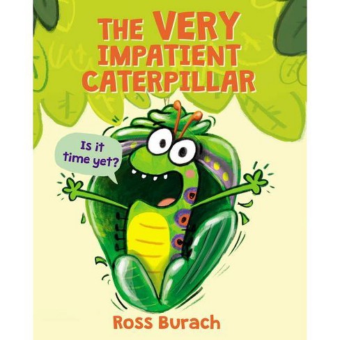 The Very Impatient Caterpillar (a Very Impatient Caterpillar Book) - by  Ross Burach (Hardcover) - image 1 of 1