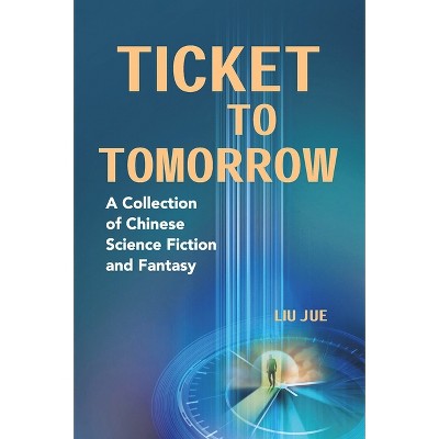 Ticket to Tomorrow - by  Jue Liu (Paperback)