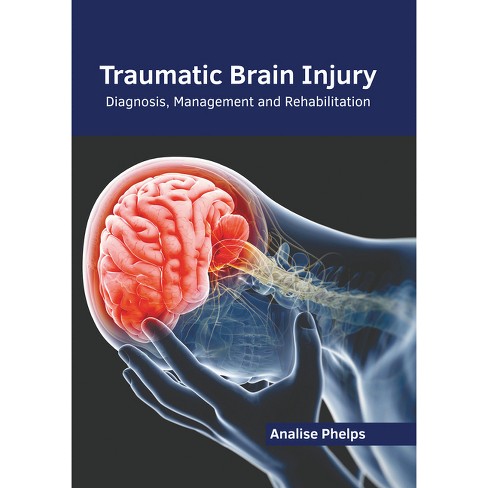 Traumatic Brain Injury Diagnosis Management And Rehabilitation