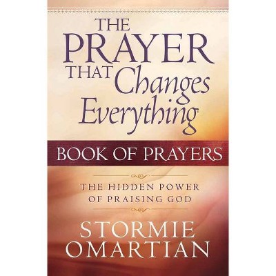 The Prayer That Changes Everything - by  Stormie Omartian (Paperback)