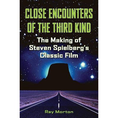  Close Encounters of the Third Kind - (Applause Books) by  Ray Morton (Paperback) 