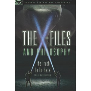 The X-Files and Philosophy - (Popular Culture and Philosophy) by  Robert Arp (Paperback) - 1 of 1