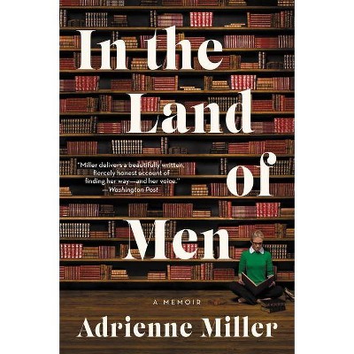 In the Land of Men - by  Adrienne Miller (Paperback)