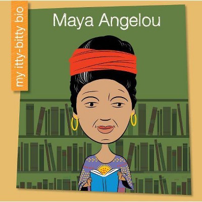 Maya Angelou - (My Itty-Bitty Bio) by  Emma E Haldy (Paperback)