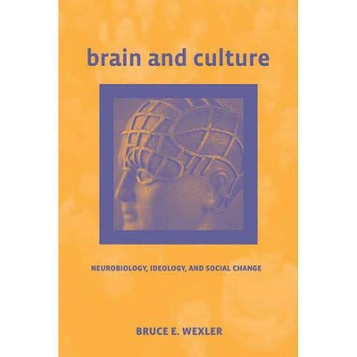 Brain and Culture - (Mit Press) by  Bruce E Wexler (Paperback)