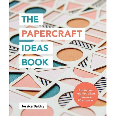 The Papercraft Ideas Book - by  Jessica Baldry (Paperback)