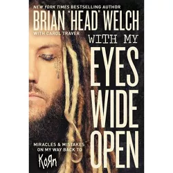 With My Eyes Wide Open - by  Brian Welch (Paperback)