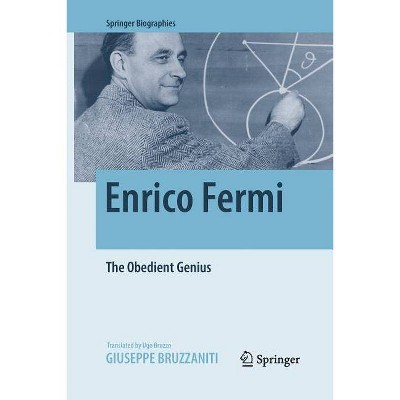 Enrico Fermi - (Springer Biographies) by  Giuseppe Bruzzaniti (Paperback)