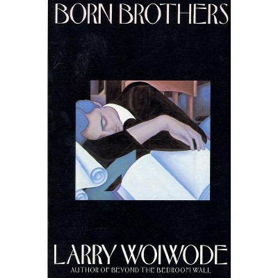 Born Brothers - by  Larry Woiwode (Paperback)