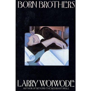 Born Brothers - by  Larry Woiwode (Paperback) - 1 of 1
