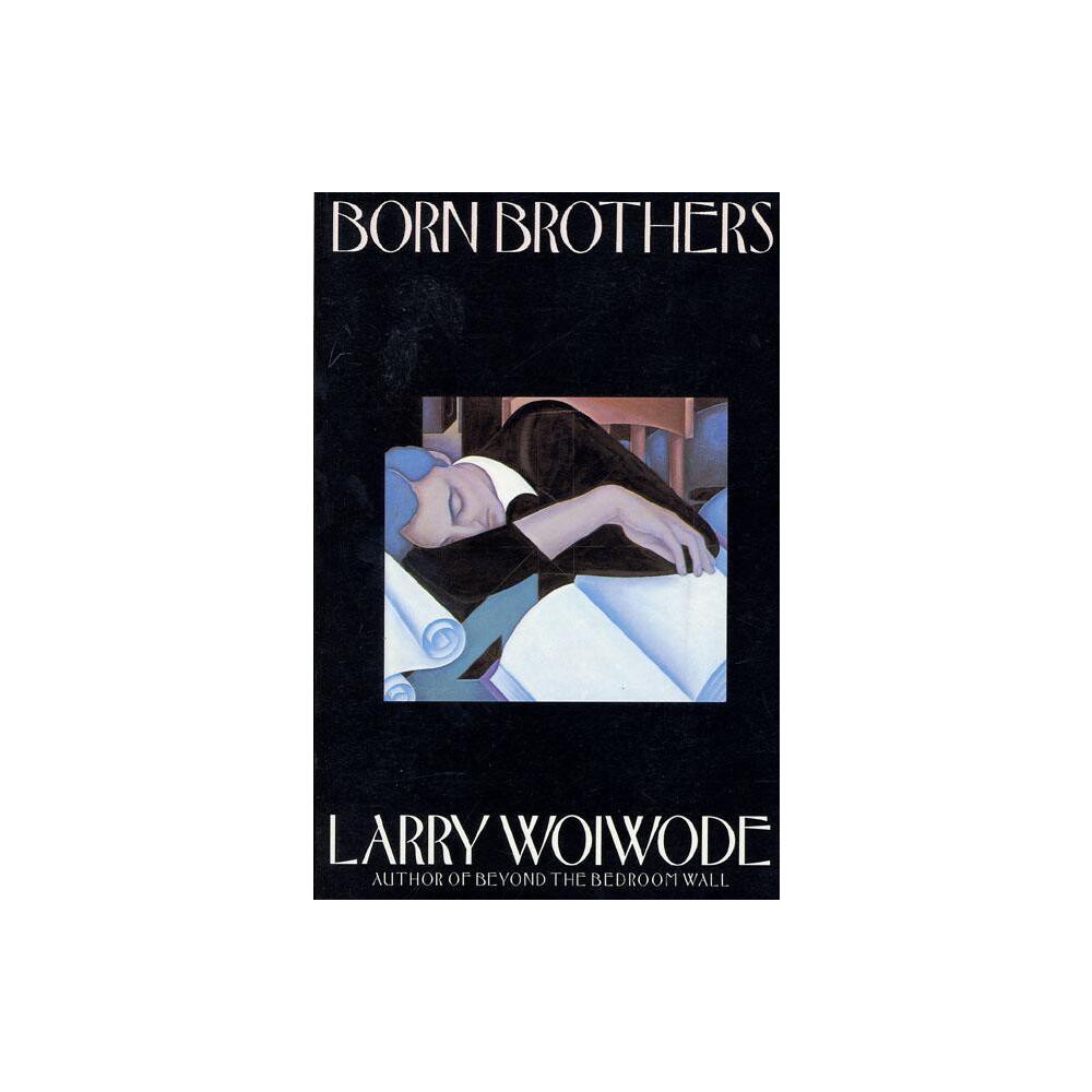 Born Brothers - by Larry Woiwode (Paperback)