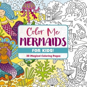 Color Me Mermaids (for Kids!) - (Color Me Coloring Books) by  Editors of Cider Mill Press (Paperback) - 1 of 1