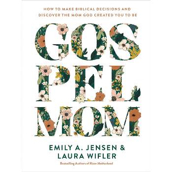Gospel Mom - by  Emily A Jensen & Laura Wifler (Hardcover)