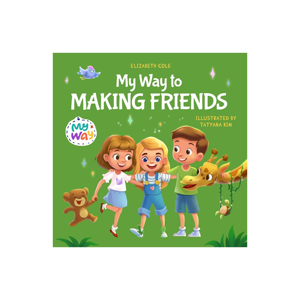 My Way to Making Friends - (My Way: Social Emotional Books for Kids) by Elizabeth Cole (Paperback)