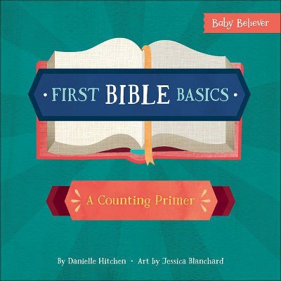 First Bible Basics - (Baby Believer(r)) by  Danielle Hitchen (Board Book)