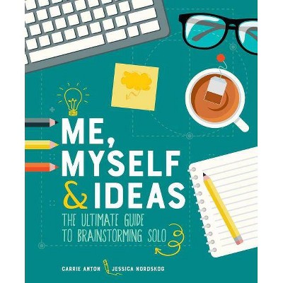 Me, Myself & Ideas - by  Carrie Anton & Jessica Nordskog (Paperback)