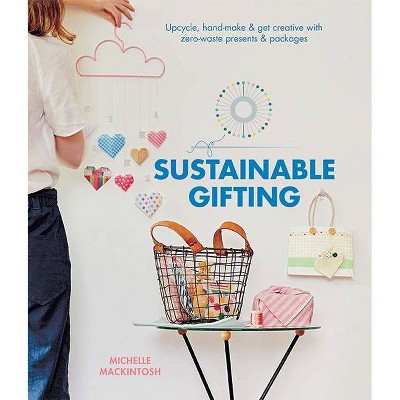 Sustainable Gifting - by  Michelle Mackintosh (Hardcover)
