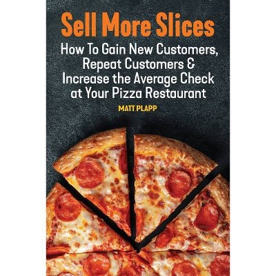 Sell More Slices - by  Matt Plapp (Paperback)