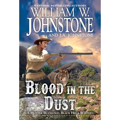 Blood in the Dust - (A Hunter Buchanon Black Hills Western) by  William W Johnstone & J A Johnstone (Paperback)