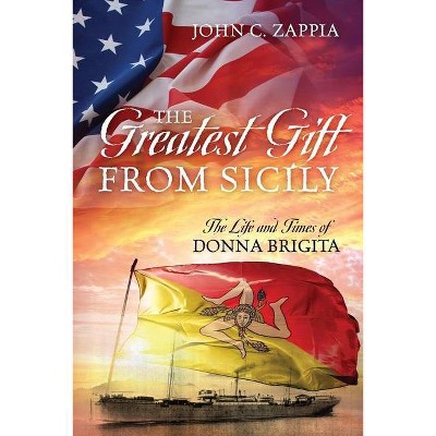 The Greatest Gift from Sicily - by  John C Zappia (Paperback)