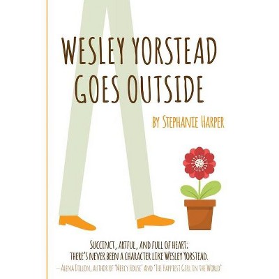 Wesley Yorstead Goes Outside - by  Stephanie Harper (Paperback)