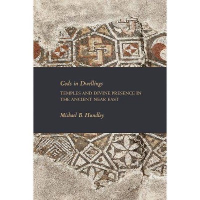 Gods in Dwellings - (Writings from the Ancient World Supplements) by  Michael B Hundley (Paperback)