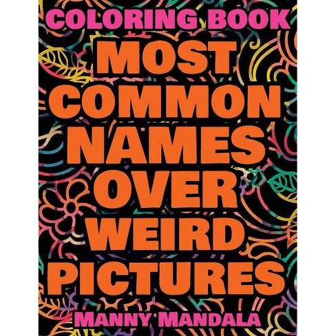 Download Coloring Book Most Common Names Over Weird Pictures Paint Book List Of Names By Manny Mandala Hardcover Target