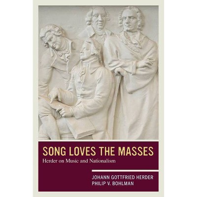 Song Loves the Masses - by  Johann Gottfried Herder & Philip V Bohlman (Paperback)