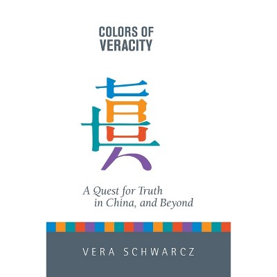 Colors of Veracity - by  Vera Schwarcz (Hardcover)