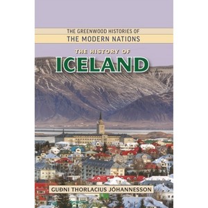 The History of Iceland - (Greenwood Histories of the Modern Nations (Hardcover)) by  Guðni Thorlacius Jóhannesson (Hardcover) - 1 of 1