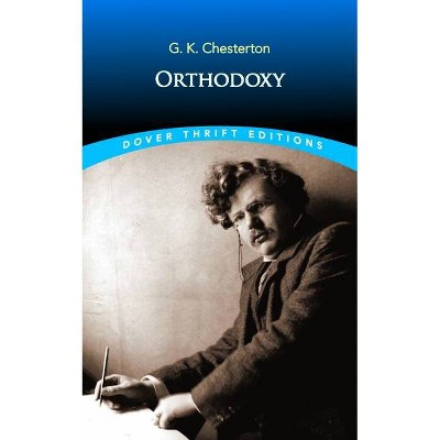 Orthodoxy - (Dover Thrift Editions) by  G K Chesterton (Paperback)