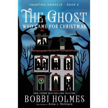 The Ghost Who Came for Christmas - (Haunting Danielle) by  Bobbi Holmes & Anna J McIntyre (Paperback)