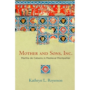 Mother and Sons, Inc. - (Middle Ages) by  Kathryn L Reyerson (Hardcover) - 1 of 1