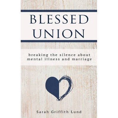 Blessed Union - by  Sarah Griffith Lund (Paperback)