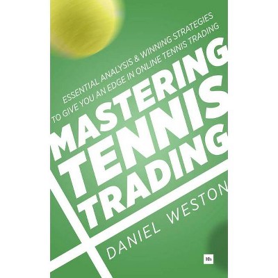 Mastering Tennis Trading - by  Daniel Weston (Paperback)