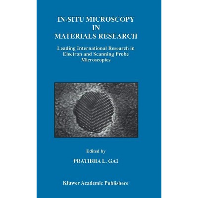 In-Situ Microscopy in Materials Research - by  Pratibha L Gai (Hardcover)