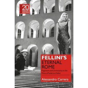 Fellini's Eternal Rome - (Classical Receptions in Twentieth-Century Writing) by  Alessandro Carrera (Paperback) - 1 of 1