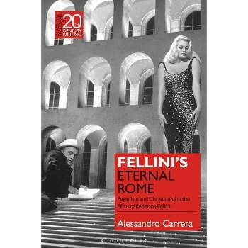 Fellini's Eternal Rome - (Classical Receptions in Twentieth-Century Writing) by  Alessandro Carrera (Paperback)