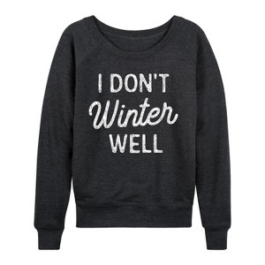 Women's - Instant Message - I Dont Winter Well Lightweight French Terry Wide Neck Long Sleeve Graphic Shirt - 1 of 4