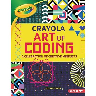 Crayola (R) Art of Coding - by  Kiki Prottsman (Paperback)