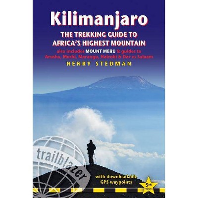 Kilimanjaro - The Trekking Guide to Africa's Highest Mountain - 5th Edition by  Henry Stedman (Paperback)