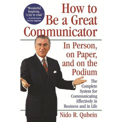 How to Be a Great Communicator - by  Nido R Qubein (Paperback)