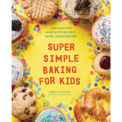 Super Simple Baking for Kids - (Super Simple Kids Cookbooks) by  Charity Mathews (Paperback)